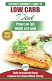 Low Carb Diet: The Ultimate Beginner's Guide To Low Carb Diet To Burn Fat + 45 Proven Low Carb Weight Loss Recipes (Low Carb Diet Book, Recipes, Low Carb, Burn Fat)