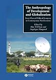 The Anthropology of Development and Globalization : From Classical Political Economy to Contemporary Neoliberalism, , 0631228802