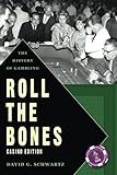 Roll The Bones: The History of Gambling (Casino Edition) by David G. Schwartz