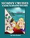Mommy Cruises: A Guide to Cruising with Kids - Helen Brubeck