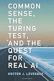 Common Sense, the Turing Test, and the Quest for Real AI (The MIT Press)