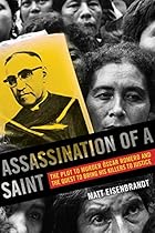 Assassination of a Saint: The Plot to Murder Óscar Romero and the Quest to Bring His Killers to Justice