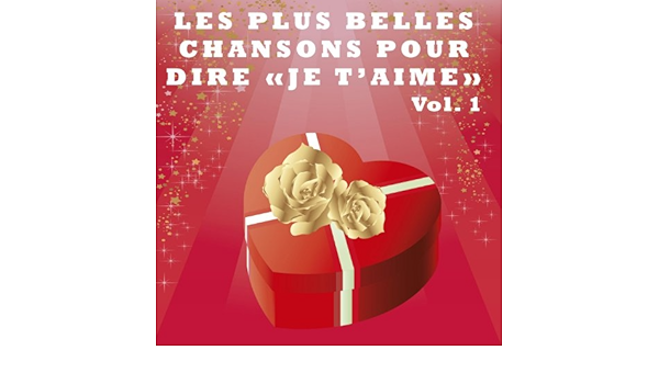 Les Plus Belles Chansons Pour Dire Je T Aime Vol 1 By Various Artists On Amazon Music Amazon Com