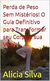 Livro Perda de Peso Sem Mistérios! O Guia Definitivo para Transformar seu Corpo e sua Vida!