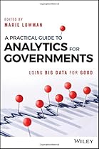 A Practical Guide to Analytics for Governments: Using Big Data for Good (Wiley and SAS Business Series)
