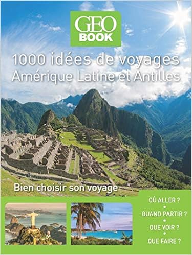 Geobook 1000 idées de voyages Amérique latine - Antilles Geobook 1000 idées de voyages Amérique latine - Antilles