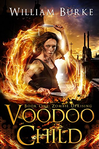 Voodoo Child, Book One: Zombie Uprising by [Burke, William]