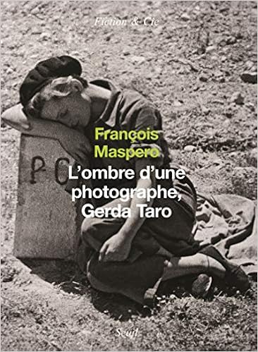L Ombre D Une Photographe Gerda Taro Fiction Cie French Edition Maspero Francois 9782020858175 Amazon Com Books L Ombre D Une Photographe Gerda Taro Fiction Cie French Edition Maspero Francois 9782020858175 Amazon Com Books