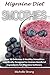Migraine Diet Smoothies: Over 30 Delicious & Healthy Smoothies Based on the Migraine Diet Specifically Designed to Contain Beneficial Ingredients for Migraine Sufferers