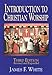 Introduction to Christian Worship Third Edition: Revised and Expanded