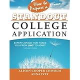 How to Prepare a Standout College Application: Expert Advice that Takes You from LMO* (*Like Many Others) to Admit