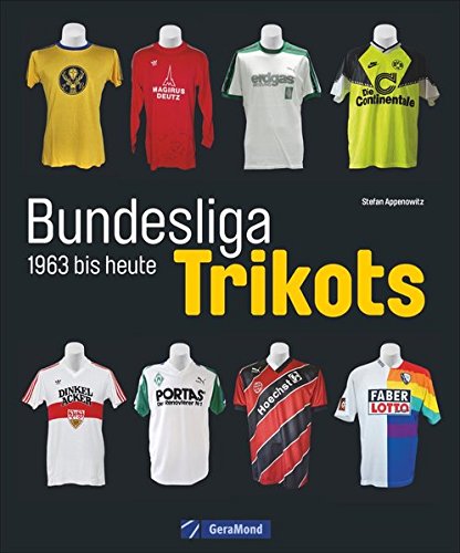 Die Trikots Der Bundesliga Die Geschichte Von 1963 Bis Heute Vom Baumwollhemd Zum High End Produkt Alles Uber Trikotwerbung Die Trikots Der Vereine Sammlerstucke Und Kultobjekte Stefan Appenowitz Pdf Tlasunflamten
