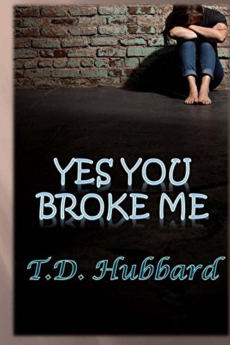Yes You Broke Me (Redemption Series Book Book 2) by T. Hubbard