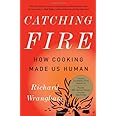 Catching Fire: How Cooking Made Us Human