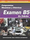 Componentes Mecánicos y Eléctricos : Examen B5, Primedia Intertec Staff and Delmar Learning Staff, 1401877591