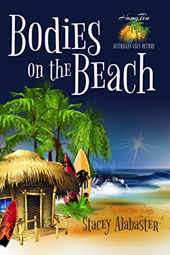Bodies on the Beach (Hang Ten Australian Cozy Mystery Book 1) by [Alabaster, Stacey]