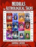 MUDRAS for Astrological Signs: Healing Yoga Hand Postures for the Zodiac ~ Volumes I. - XII. by Sabrina Mesko