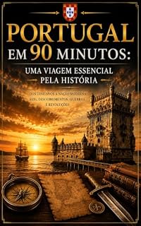 Livro História de Portugal em 90 Minutos: Dos Primeiros Reis aos Descobrimentos e ao Portugal Moderno
