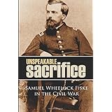 Unspeakable Sacrifice: Samuel Wheelock Fiske in the Civil War (Annotated)