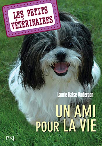 Les Petits Vétérinaires, Tome 5 : Un ami pour la vie by Laurie Halse Anderson