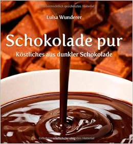 Schokolade Pur Kostliches Aus Dunkler Schokolade Amazon De Luisa Wunderer Bucher