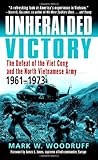 Unheralded Victory: The Defeat of the Viet Cong and the North Vietnamese Army, 1961-1973