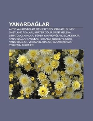 Yanarda Lar Aktif Yanarda Lar Denizalt Volkanlar Guney Shetland Adalar Krater Golu Saint Helena Stratovolkanlar Super Yanard Kaynak Wikipedia Amazon Com Mx Libros