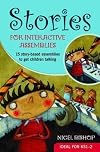 Stories for Interactive Assemblies: 15 Story-based Assemblies to Get Children Talking by Bishop, Nigel 2nd (second) Revised Edition (2012)