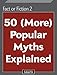 Fact or Fiction 2: 50 (More) Popular Myths Explained