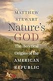 Nature's God: The Heretical Origins of the American Republic