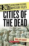 Cities of the Dead: Finding Lost Civilizations (24/7: Science Behind the Scenes: Mystery Files)