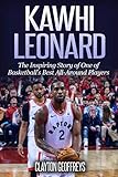 Kawhi Leonard: The Inspiring Story of One of Basketball's Best All-Around Players (Basketball Biogra by Clayton Geoffreys