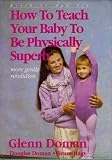 How to Teach Your Baby to Be Physically Superb : Birth to Age Six (More Gentle Revolution) by 