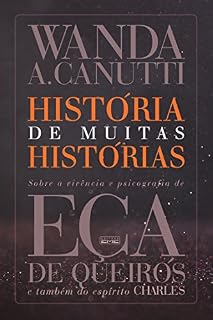 Livro História de muitas histórias: Sobre a vivência e psicografia de Eça de Queiros e também do espírito Charles