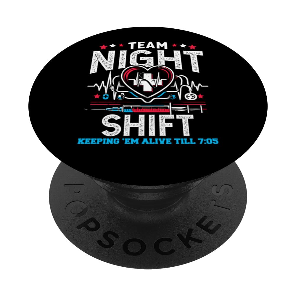 Team Night Shift Nurse Appreciation Nursing Alive till 7:05 PopSockets Swappable PopGrip