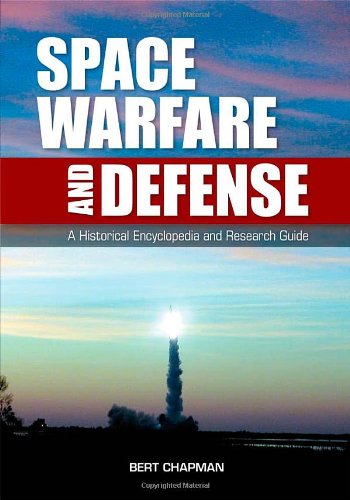Space Warfare and Defense: A Historical Encyclopedia and Research Guide