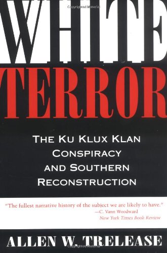 White Terror: The Ku Klux Klan Conspiracy and Southern Reconstruction