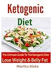 Ketogenic Diet and Recipes: The Ultimate Book For The Ketogenic Diet. Lose Weight and Belly Fat FAST by Martha Blake