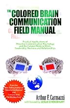 The Colored Brain Communication Field Manual: Practical Applications of Directive Communication Psychology and the Colored Brain to  Work, Leaders