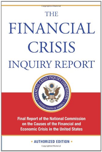 The Financial Crisis Inquiry Report, Authorized Edition: Final Report of the National Commission on the Causes of the Financial and Economic Crisis in the United States