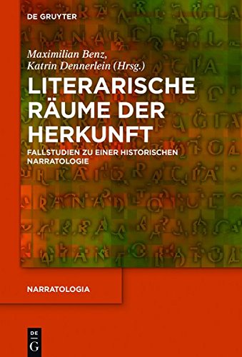 Literarische Räume Der Herkunft: Fallstudien Zu Einer Historischen Narratologie (Narratologia-Contributions to Narrative Theory) (German Edition)