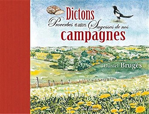 Dictons, proverbes et autres sagesses de nos campagnes by Daniel Brugès