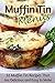Muffin Tin Menus: 32 Recipes That Are Delicious and Easy to Make