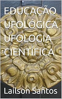 Livro EDUCAÇÃO UFOLÓGICA UFOLOGIA CIENTÍFICA