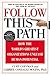 Follow this Path: How the World's Greatest Organizations Drive Growth by Unleashing Human Potential - Book by Curt Coffman