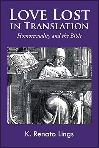 Love Lost In Translation Homosexuality And The Bible Lings K Renato 9781466987906 Amazon Com Books