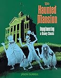 The Haunted Mansion: Imagineering a Disney Classic (From the Magic Kingdom)