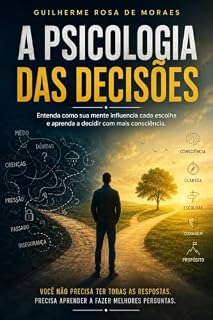 Livro A Psicologia das Decisões: Entenda como sua mente influencia cada escolha e aprenda a decidir com mais consciência