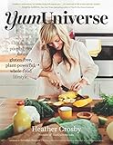 YumUniverse: Infinite Possibilities for a Gluten-Free, Plant-Powerful, Whole-Food Lifestyle by Heather Crosby, Brendan Brazier