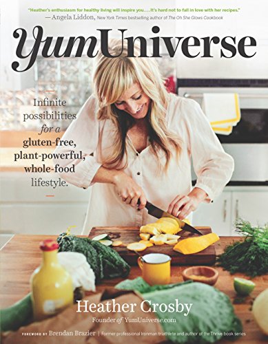 YumUniverse: Infinite Possibilities for a Gluten-Free, Plant-Powerful, Whole-Food Lifestyle by Heather Crosby
